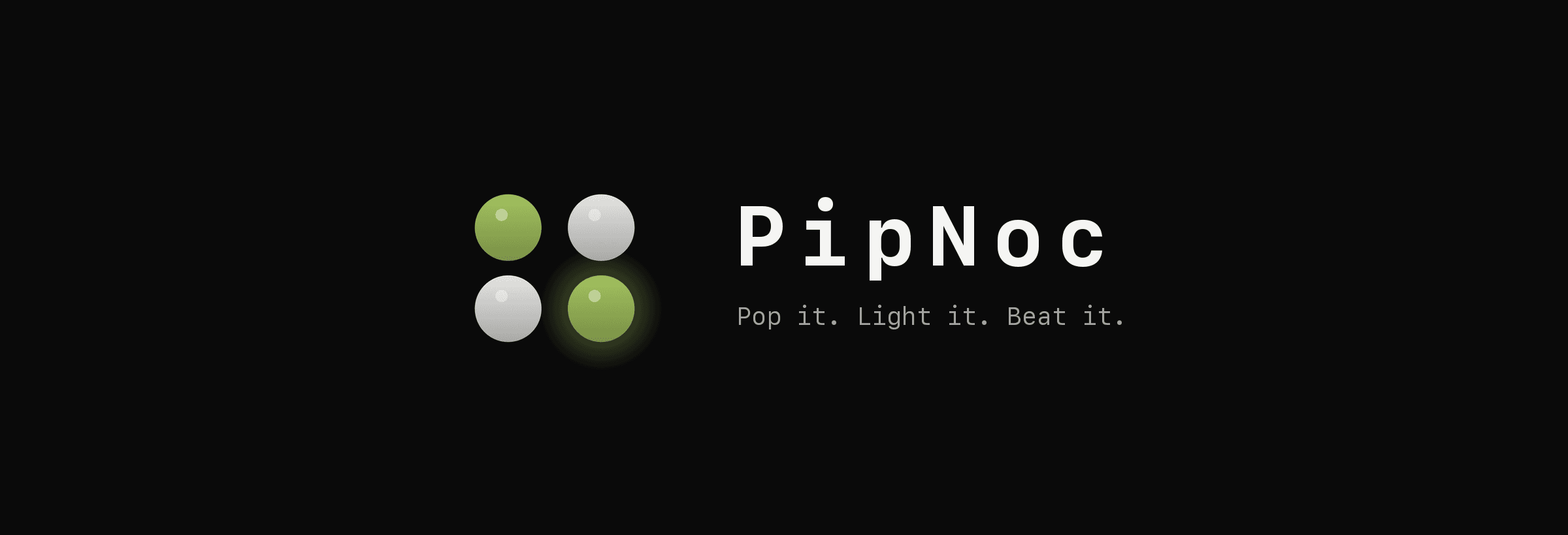 PipNoc — pop it, light it, beat it